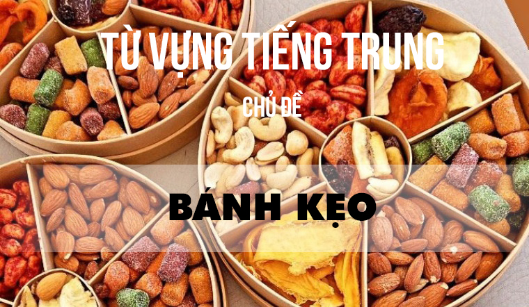 Từ vựng tiếng Trung chủ đề bánh kẹo