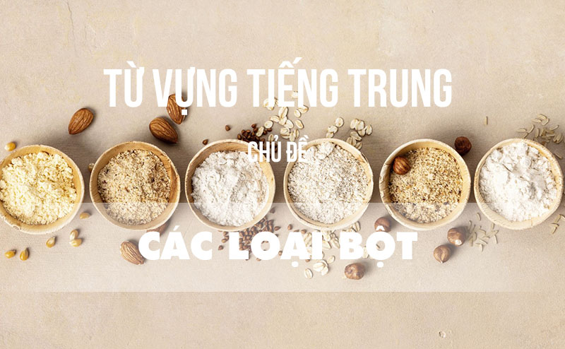 Từ vựng tiếng Trung chủ đề các loại bột