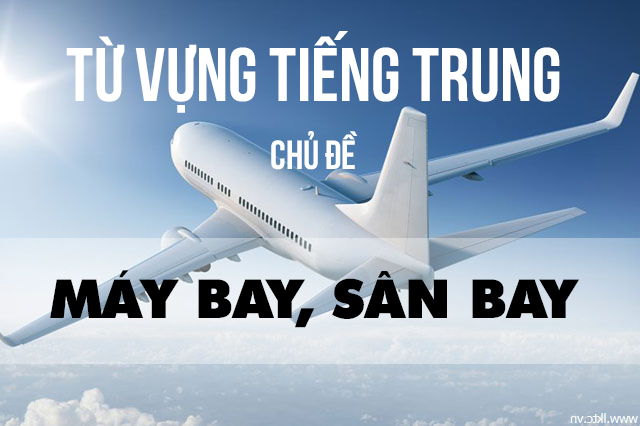 Từ vựng tiếng Trung chủ đề máy bay, sân bay