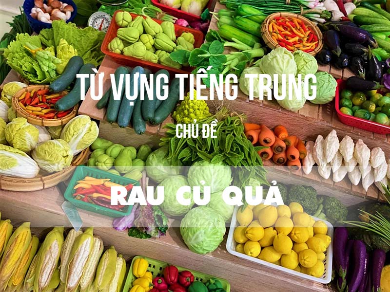 Từ vựng tiếng Trung chủ đề rau củ quả