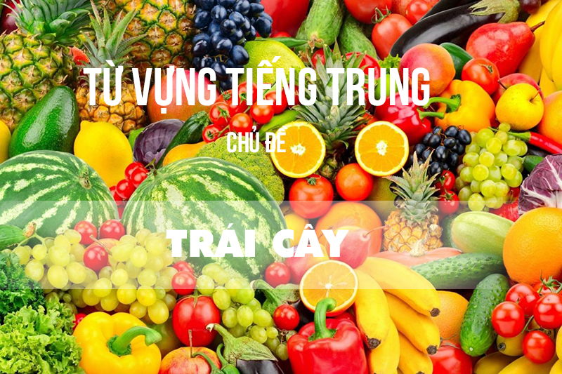 Từ vựng tiếng Trung về trái cây